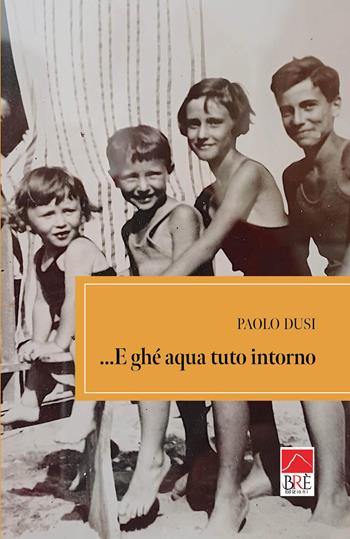 ...E ghé aqua tuto intorno - Paolo Dusi - Libro Brè 2026, Brenar. Narrativa | Libraccio.it