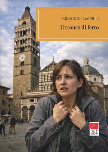 Il tronco di ferro - Fernando Campigli - Libro Brè 2026, Brenar. Narrativa | Libraccio.it
