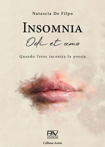 Insomnia. Odi et amo. Quando l'eros incontra la poesia - Natascia De Filpo - Libro Pav Edizioni 2020, Aonia | Libraccio.it