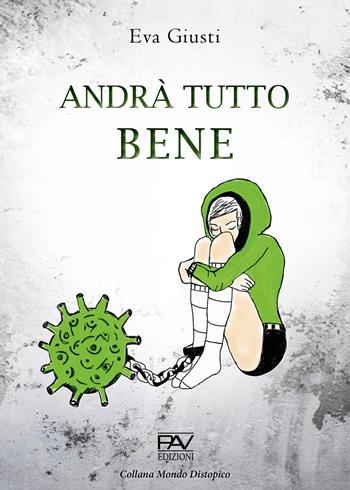 Andrà tutto bene - Eva Giusti - Libro Pav Edizioni 2021, Mondo distopico | Libraccio.it