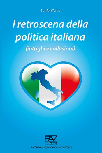 I retroscena della politica italiana (intrighi e collusioni) - Sonia Vicino - Libro Pav Edizioni 2021, Competenze e formazione | Libraccio.it