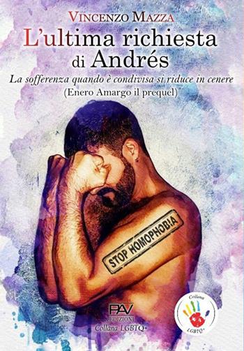 L'ultima richiesta di Andrés. «La sofferenza quando è condivisa si riduce in cenere» (Enero Amargo il prequel) - Vincenzo Mazza - Libro Pav Edizioni 2020, LGBTQ+ | Libraccio.it
