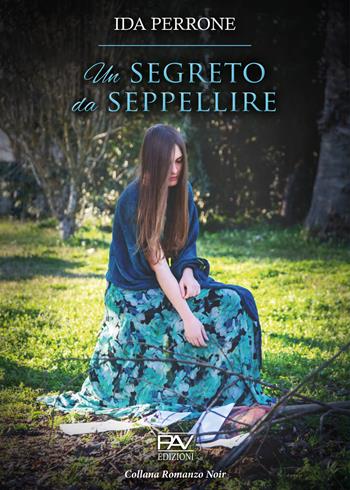 Un segreto da seppellire - Ida Perrone - Libro Pav Edizioni 2021, Noir | Libraccio.it
