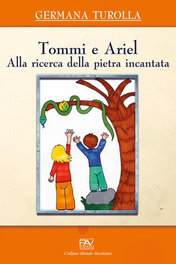 Tommi e Ariel alla ricerca della pietra incantata - Germana Turolla - Libro Pav Edizioni 2021, Mondo incantato | Libraccio.it