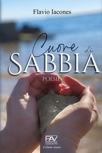 Cuore di sabbia - Flavio Iacones - Libro Pav Edizioni 2021, Aonia | Libraccio.it