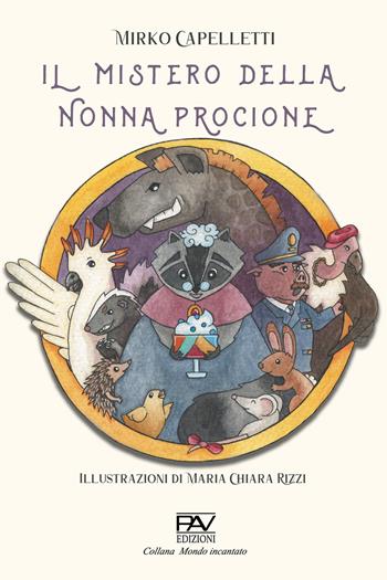 Il mistero della nonna procione - Mirko Capelletti - Libro Pav Edizioni 2021, Mondo incantato | Libraccio.it