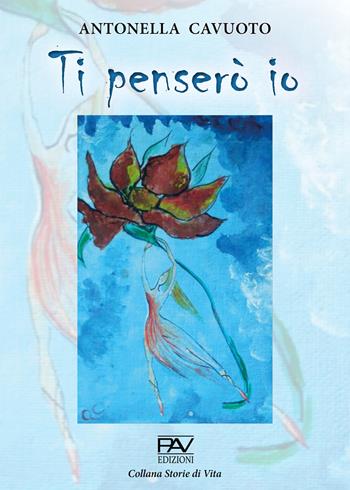 Ti penserò io - Antonella Cavuoto - Libro Pav Edizioni 2021, Storie di vita | Libraccio.it