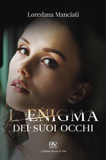 L'enigma dei suoi occhi - Loredana Manciati - Libro Pav Edizioni 2021, Storie di vita | Libraccio.it