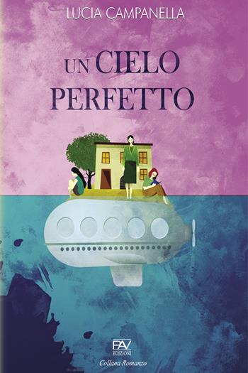 Un cielo perfetto - Lucia Campanella - Libro Pav Edizioni 2021, Romanzo | Libraccio.it