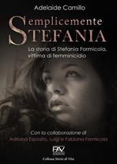 Semplicemente Stefania. La storia di Stefania Formicola, vittima di femminicidio