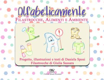 Alfabeticamente. Filastrocche alimenti e ambiente - Giulia Sassara, Daniela Sposi - Libro Pav Edizioni 2021, Mondo incantato | Libraccio.it