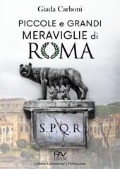 Piccole e grandi meraviglie di Roma. Luoghi insoliti e curiosità di una città