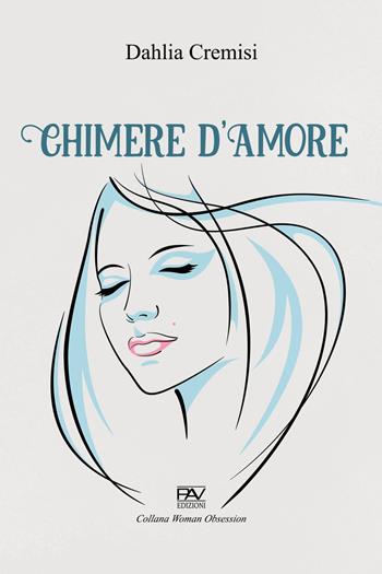Chimere d'amore - Dahlia Cremisi - Libro Pav Edizioni 2021, Woman obsession | Libraccio.it