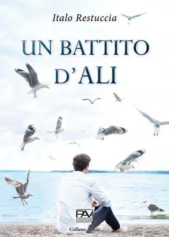 Un battito d'ali - Italo Restuccia - Libro Pav Edizioni 2021, Aonia | Libraccio.it