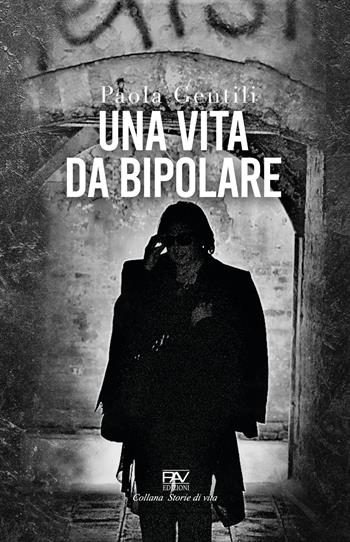 Una vita da bipolare - Paola Gentili - Libro Pav Edizioni 2021, Storie di vita | Libraccio.it