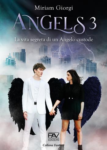 Angels 3. La vita segreta di un angelo custode - Miriam Giorgi - Libro Pav Edizioni 2021, Fantasy | Libraccio.it