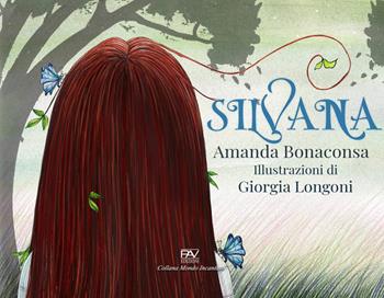 Silvana - Amanda Bonaconsa - Libro Pav Edizioni 2021, Mondo incantato | Libraccio.it