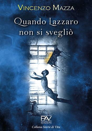 Quando Lazzaro non si svegliò - Vincenzo Mazza - Libro Pav Edizioni 2021, Storie di vita | Libraccio.it