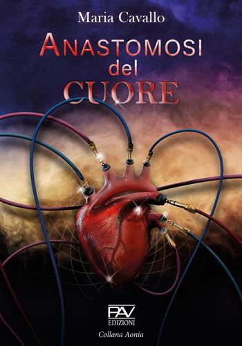 Anastomosi del cuore - Maria Cavallo - Libro Pav Edizioni 2021, Aonia | Libraccio.it