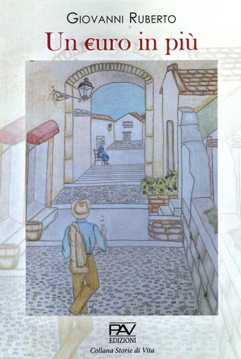 Un euro in più - Giovanni Ruberto - Libro Pav Edizioni 2021 | Libraccio.it