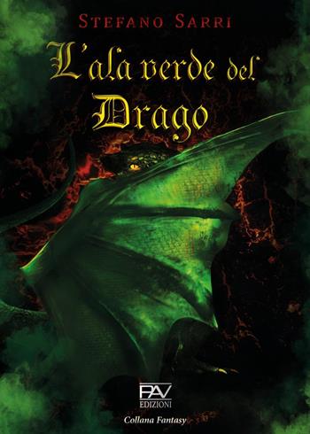 L'ala verde del drago - Stefano Sarri - Libro Pav Edizioni 2021, Fantasy | Libraccio.it