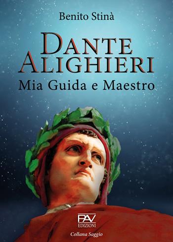Dante Alighieri. Mia guida e maestro - Benito Stinà - Libro Pav Edizioni 2021 | Libraccio.it