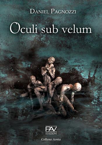Oculi sub velum - Daniel Pagnozzi - Libro Pav Edizioni 2021, Aonia | Libraccio.it
