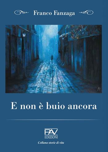E non è buio ancora - Franco Fanzaga - Libro Pav Edizioni 2021, Storie di vita | Libraccio.it