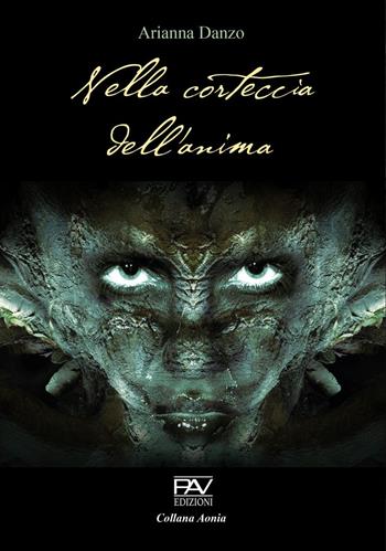 Nella corteccia dell'anima - Arianna Danzo - Libro Pav Edizioni 2021, Aonia | Libraccio.it
