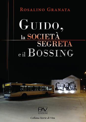 Guido, la società segreta e il bossing - Rosalino Granata - Libro Pav Edizioni 2021, Storie di vita | Libraccio.it