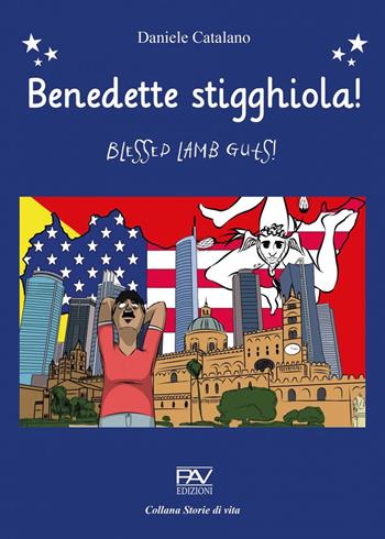 Benedette stigghiola! Blessed lamb guts! - Daniele Catalano - Libro Pav Edizioni 2021, Storie di vita | Libraccio.it