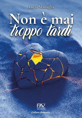 Non è mai troppo tardi - Lucia Massaglia - Libro Pav Edizioni 2022, Romanzo | Libraccio.it