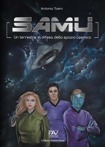 Samu un terrestre in difesa dello spazio cosmico - Antonia Tosini - Libro Pav Edizioni 2021 | Libraccio.it