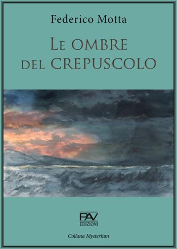 Le ombre del crepuscolo - Federico Motta - Libro Pav Edizioni 2021, Mysterium | Libraccio.it