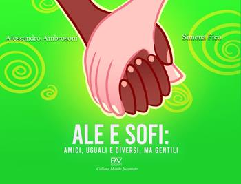 Ale e Sofi: amici, uguali e diversi, ma gentili - Simona Fico - Libro Pav Edizioni 2021, Mondo incantato | Libraccio.it