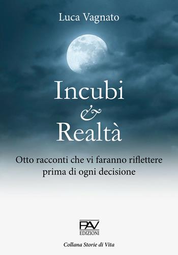 Incubi e realtà. Otto racconti che vi faranno riflettere prima di ogni decisione - Luca Vagnato - Libro Pav Edizioni 2021, Storie di vita | Libraccio.it
