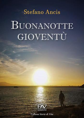 Buonanotte gioventù - Stefano Ancis - Libro Pav Edizioni 2021, Storie di vita | Libraccio.it