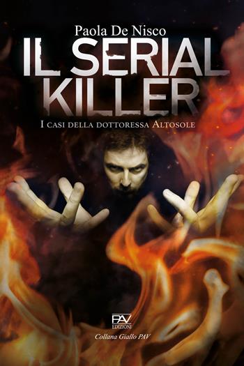 Il serial killer. I casi della dottoressa Altosole - Paola De Nisco - Libro Pav Edizioni 2021, Giallo | Libraccio.it