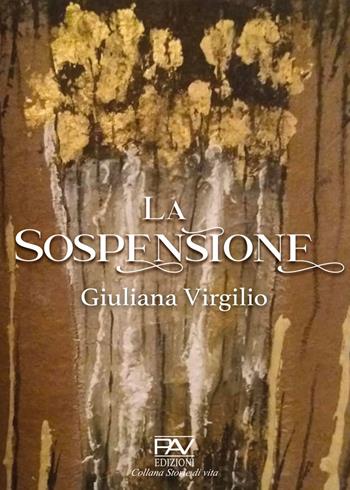 La Sospensione - Giuliana Virgilio - Libro Pav Edizioni 2021, Storie di vita | Libraccio.it
