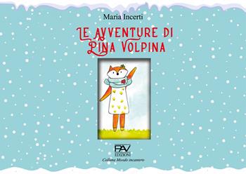 Le avventure di Pina Volpina. Ediz. illustrata - Maria Incerti - Libro Pav Edizioni 2021, Mondo incantato | Libraccio.it