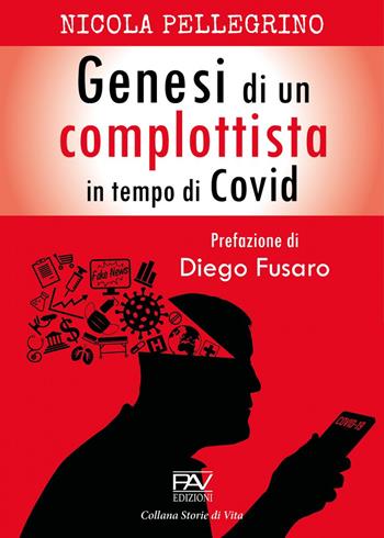Genesi di un complottista in tempo di Covid - Nicola Pellegrino - Libro Pav Edizioni 2021, Storie di vita | Libraccio.it