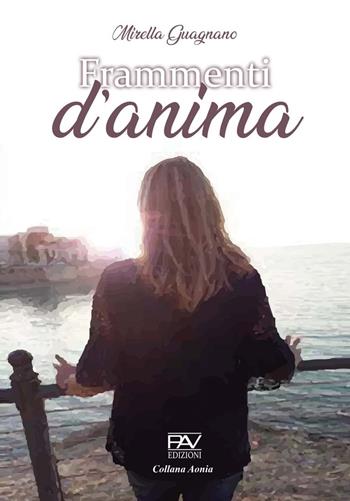 Frammenti d'anima - Mirella Guagnano - Libro Pav Edizioni 2021, Aonia | Libraccio.it
