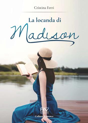 La locanda di Madison - Cristina Ferri - Libro Pav Edizioni 2022, Romance | Libraccio.it