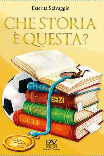 Che storia è questa? - Esterita Selvaggio - Libro Pav Edizioni 2021, Mondo incantato | Libraccio.it