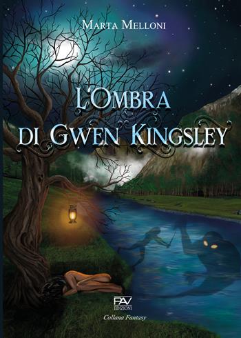 L' ombra di Gwen Kingsley - Marta Melloni - Libro Pav Edizioni 2022, Fantasy | Libraccio.it