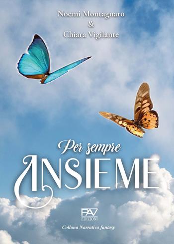 Per sempre insieme - Noemi Montagnaro, Chiara Vigilante - Libro Pav Edizioni 2021, Fantasy | Libraccio.it