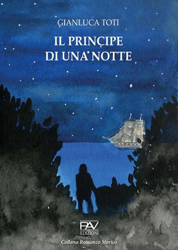 Il principe di una notte - Gianluca Toti - Libro Pav Edizioni 2022, Romanzo storico | Libraccio.it