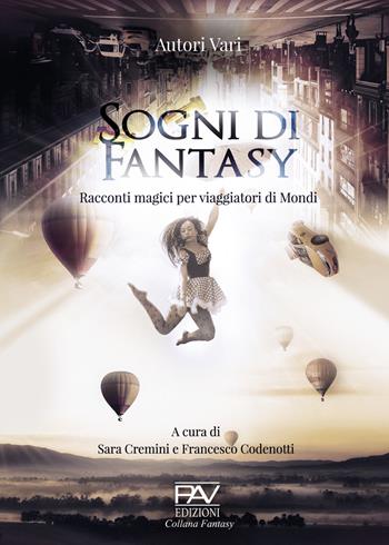 Sogni di fantasy. Racconti magici per viaggiatori di mondi  - Libro Pav Edizioni 2022, Antologia | Libraccio.it