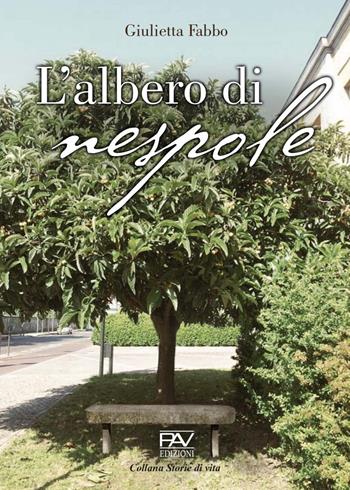 L' albero di nespole - Giulietta Fabbo - Libro Pav Edizioni 2022, Storie di vita | Libraccio.it
