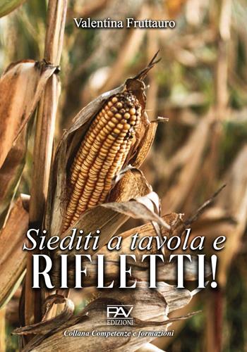 Siediti a tavola e rifletti! - Valentina Fruttauro - Libro Pav Edizioni 2022, Competenze e formazione | Libraccio.it